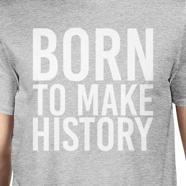 Born To Make History Man's Heather Grey Top Short Sleeve T-shirt