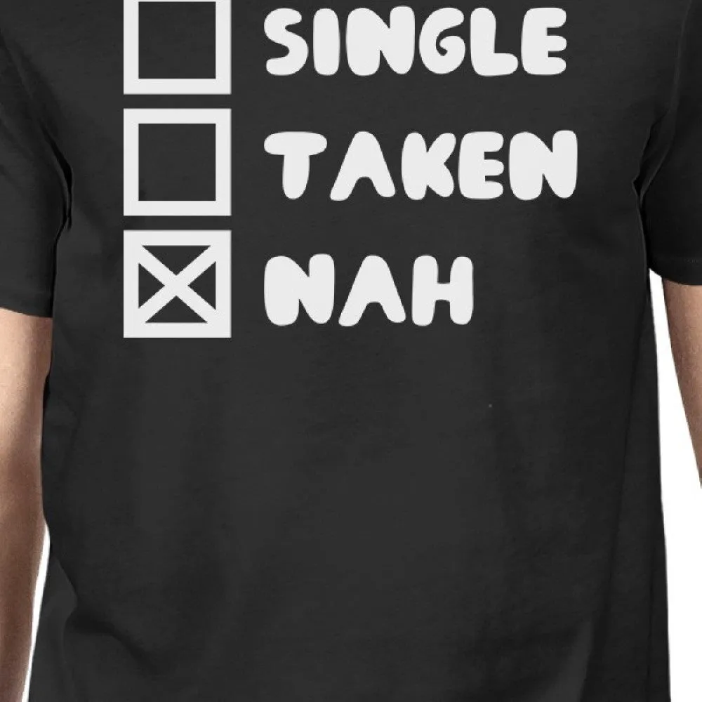 Single Taken Nah Men's Black T-shirt Funny Quote For Single Friends