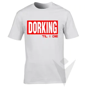 Streetwear T - DORKING TIL I DIE